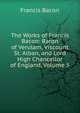 The Works of Francis Bacon: Baron of Verulam, Viscount St. Alban, and Lord High Chancellor of England, Volume 5, Фрэнсис Бэкон 