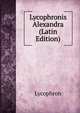 Lycophronis Alexandra (Latin Edition), Lycophron 