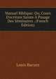 Manuel Biblique: Ou, Cours D'ecriture Sainte ? Pusage Des S?minaires . (French Edition), Louis Bacuez 