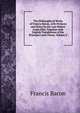The Philosophical Works of Francis Bacon, with Prefaces and Notes by the Late Robert Leslie Ellis, Together with English Translations of the Principal Latin Pieces, Volume 2, Фрэнсис Бэкон 