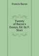 Twenty of Bacon's Essays, Ed. by F. Storr, Фрэнсис Бэкон 