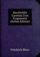 Bacchylidis Carmina Cvm Fragmentis (Italian Edition), Friedrich Blass 