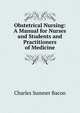 Obstetrical Nursing: A Manual for Nurses and Students and Practitioners of Medicine, Charles Sumner Bacon 