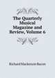 The Quarterly Musical Magazine and Review, Volume 6, Richard Mackenzie Bacon 
