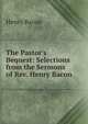 The Pastor's Bequest: Selections from the Sermons of Rev. Henry Bacon, Henry Bacon 