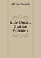 Iride Umana (Italian Edition), Alfredo Baccelli 