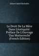 Le Droit De La M?re Dans L'Antiquit?: Pr?face De L'Ouvrage "Das Mutterrecht" (French Edition), Johann Jakob Bachofen 