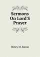 Sermons On Lord'S Prayer, Henry M. Bacon 