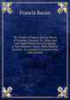 The Works of Francis Bacon, Baron of Verulam, Viscount St. Alban and Lord High Chancellor of England, in Ten Volumes: Opera Philosophica: Auctoris . Et Augmentis Scientiarum, Libri Novem, Фрэнсис Бэкон 
