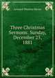 Three Christmas Sermons: Sunday, December 25, 1881, Leonard Woolsey Bacon 