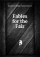 Fables for the Fair, Josephine Dodge Daskam Bacon 