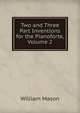 Two and Three Part Inventions for the Pianoforte, Volume 2, William Mason 