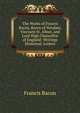 The Works of Francis Bacon, Baron of Verulam, Viscount St. Alban, and Lord High Chancellor of England: Writings Historical. Letters, Фрэнсис Бэкон 