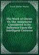 The Work of Christ: Or, the Atonement Considered in Its Influence Upon the Intelligent Universe, Enoch Mather Marvin 