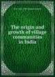 The origin and growth of village communities in India, B H. 1841-1901 Baden-Powell 