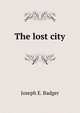 The lost city, Joseph E. Badger 