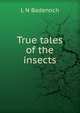 True tales of the insects, L N Badenoch 
