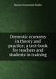 Domestic economy in theory and practice; a text-book for teachers and students in training, Marion Greenwood Bidder 