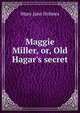 Maggie Miller, or, Old Hagar's secret, Mary Jane Holmes 