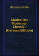 Moden Der Modernen Chemie . (German Edition), Hermann Kolbe 