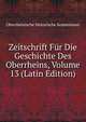 Zeitschrift Fur Die Geschichte Des Oberrheins, Volume 13 (Latin Edition), Oberrheinische Historische Kommission 