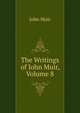 The Writings of John Muir, Volume 8, John Muir 