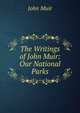 The Writings of John Muir: Our National Parks, John Muir 