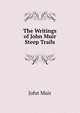 The Writings of John Muir: Steep Trails, John Muir 