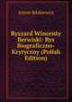 Ryszard Wincenty Berwiski: Rys Biograficzno-Krytyczny (Polish Edition), Anton Bdzkiewicz 