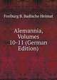 Alemannia, Volumes 10-11 (German Edition), Freiburg B. Badische Heimat 