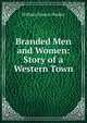 Branded Men and Women: Story of a Western Town, William Francis Hooker 