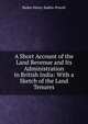 A Short Account of the Land Revenue and Its Administration in British India: With a Sketch of the Land Tenures, Baden Henry Baden-Powell 