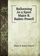 Ballooning As a Sport Major B. Baden-Powell, Major B. Baden-Powell 