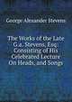 The Works of the Late G.a. Stevens, Esq: Consisting of His Celebrated Lecture On Heads, and Songs, George Alexander Stevens 