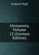 Alemannia, Volume 12 (German Edition), Fridrich Pfaff 