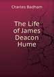 The Life of James Deacon Hume, Charles Badham 