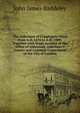 The Aldermen of Cripplegate Ward from A.D. 1276 to A.D. 1900: Together with Some Account of the Office of Alderman, Alderman'S Deputy and Common Councilman of the City of London, John James Baddeley 