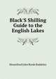 Black'S Shilling Guide to the English Lakes, Mountford John Byrde Baddeley 