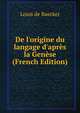 De l'origine du langage d'apr?s la Gen?se (French Edition), Louis de Baecker 