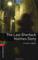 Oxford Bookworms Library: The Last Sherlock Holmes Story: Level 3: 1000-Word Vocabulary, Michael Dibdin 