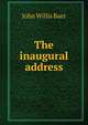 The inaugural address, John Willis Baer 