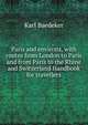 Paris and environs, with routes from London to Paris and from Paris to the Rhine and Switzerland Handbook for travellers, Baedeker Karl 