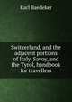 Switzerland, and the adjacent portions of Italy, Savoy, and the Tyrol, handbook for travellers, Karl Baedeker 