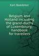 Belgium and Holland including the grand-duchy of Luxembourg; handbook for travellers, Karl Baedeker 