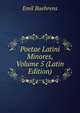 Poetae Latini Minores, Volume 5 (Latin Edition), Emil Baehrens 