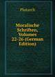 Moralische Schriften, Volumes 22-26 (German Edition), Plutarch 