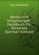 Berlin Und Umgebungen: Handbuch Fur Reisende (German Edition), Karl Baedeker 