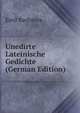 Unedirte Lateinische Gedichte (German Edition), Emil Baehrens 