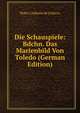 Die Schauspiele: Bdchn. Das Marienbild Von Toledo (German Edition), Pedro Calderon De La Barca 