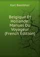 Belgique Et Hollande: Manuel Du Voyageur (French Edition), Karl Baedeker 